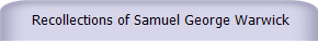  Recollections of Samuel George Warwick